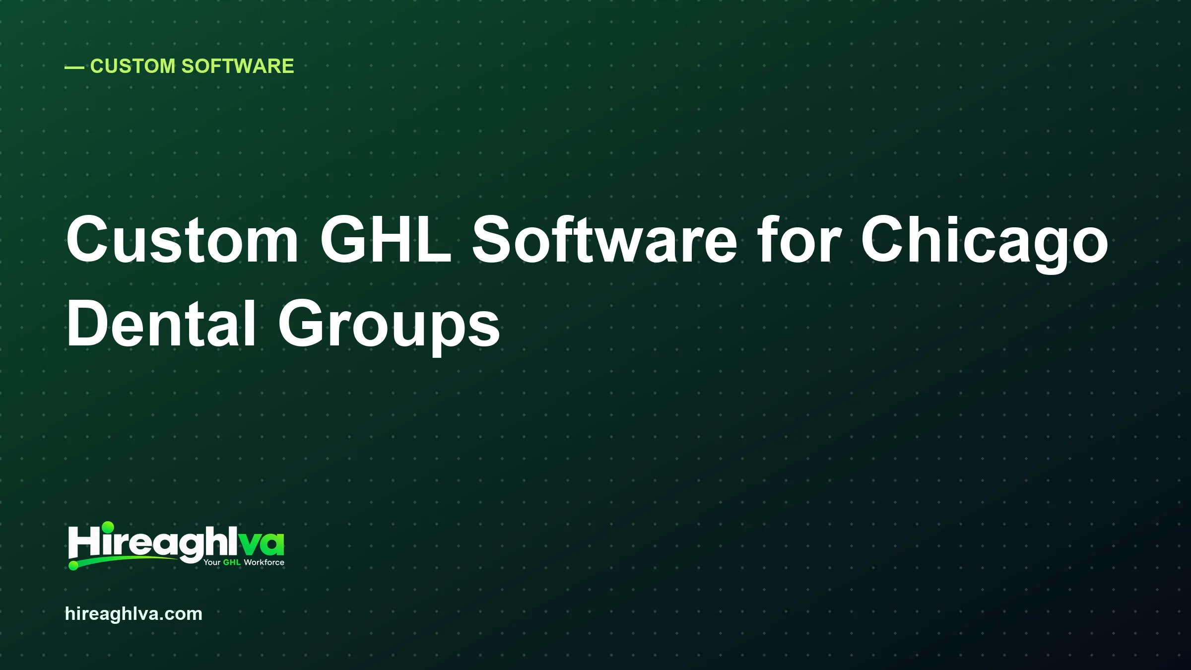 When a Snapshot Isn't Enough: Custom GoHighLevel Software for Multi-Location Dental Groups in Chicago