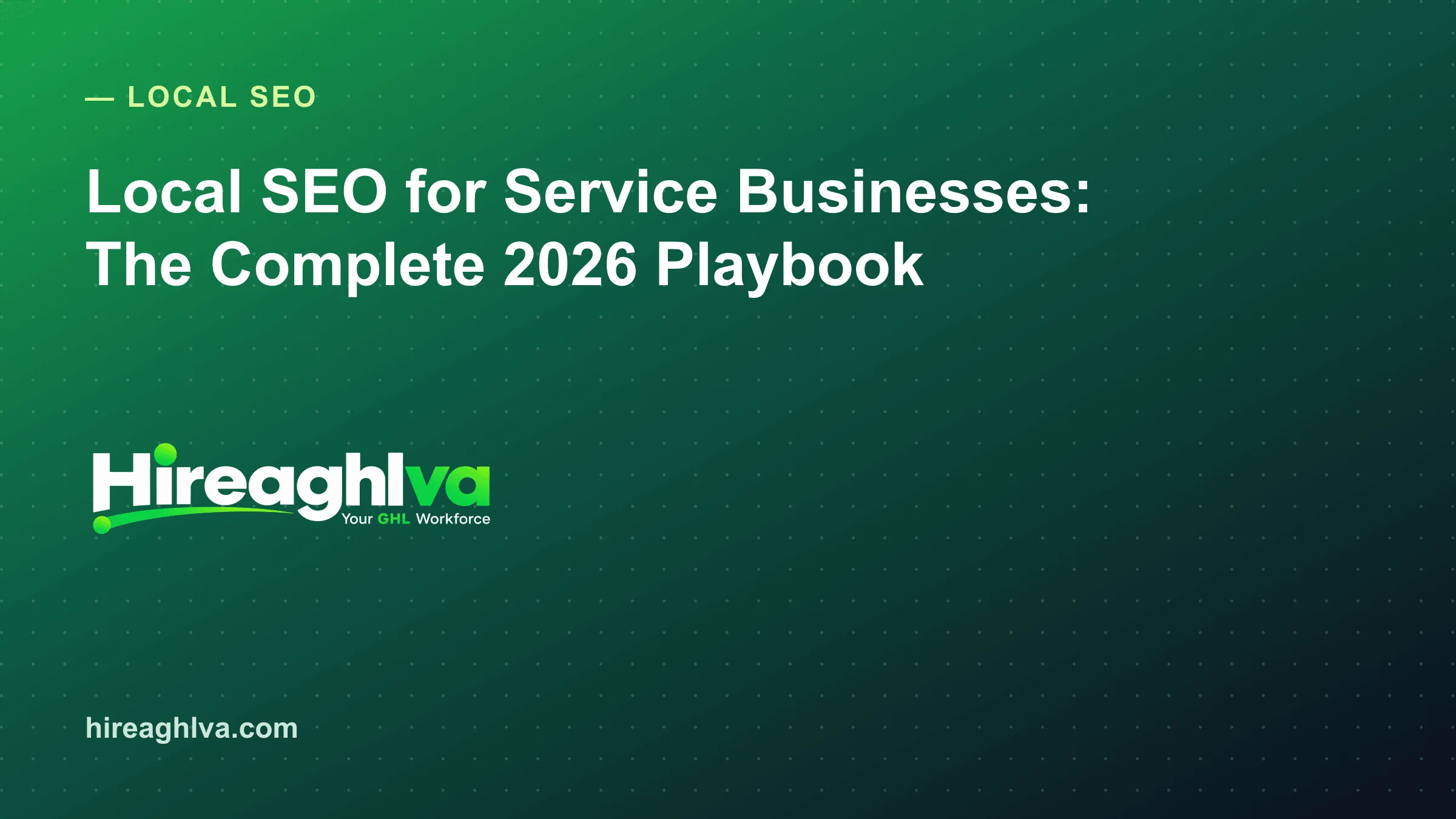 Local SEO for Service Businesses: The Complete 2026 Playbook