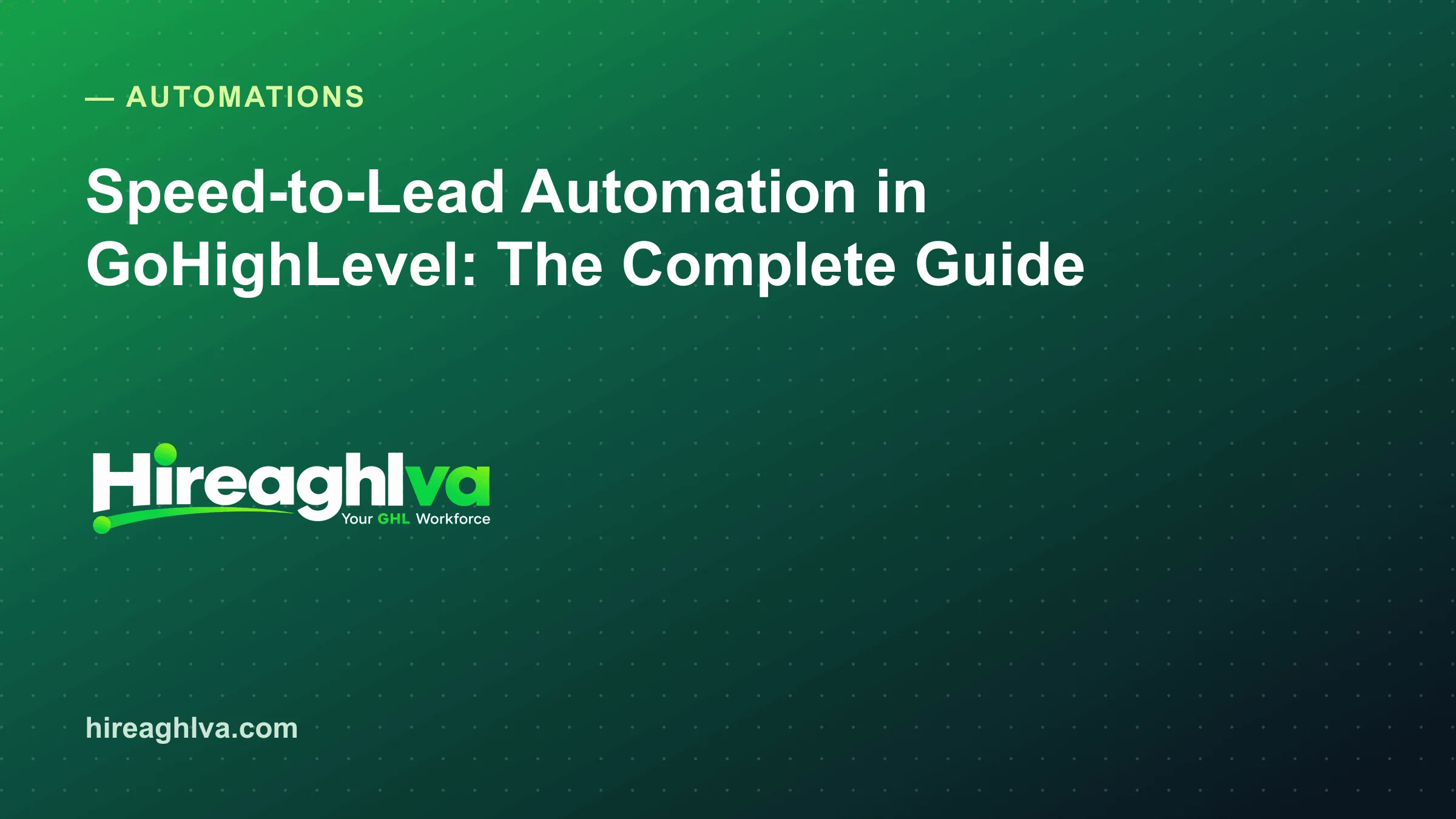 Speed-to-Lead Automation in GoHighLevel: The Complete Guide